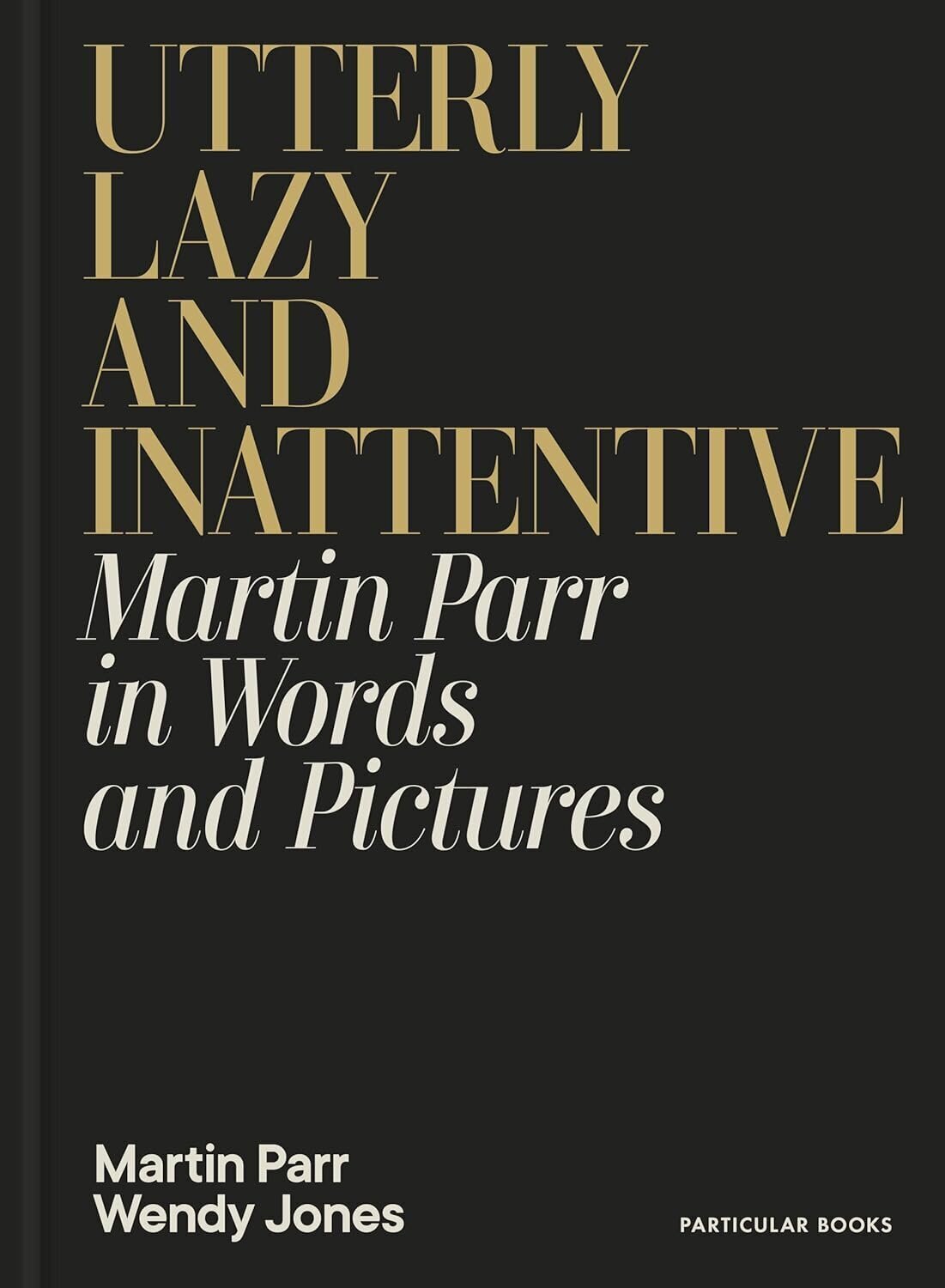 Utterly Lazy and Inattentive: Martin Parr in Words and Pictures